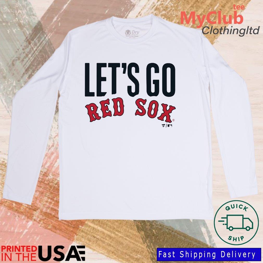 Let's Go Boston Red Sox Shirt, hoodie, sweater, long sleeve and tank top