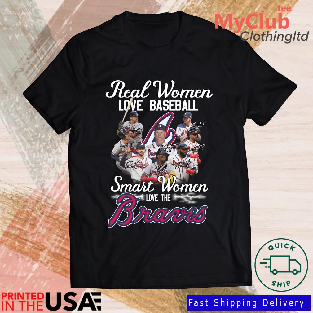 Real women love baseball smart women love the Atlanta Braves shirt