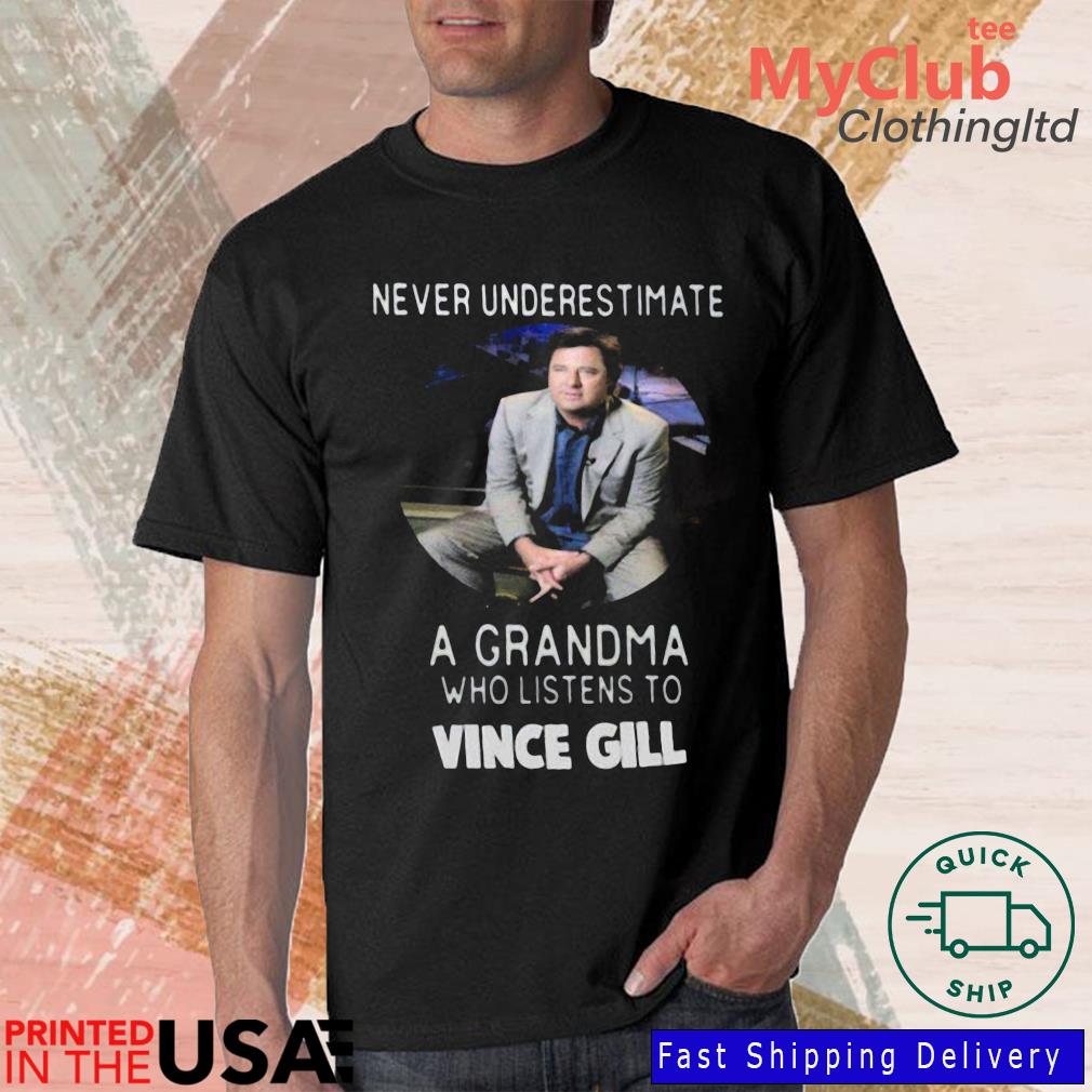 Never Underestimate A Grandma Who Listens To Vince gill Shirt