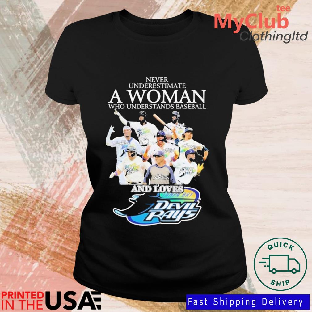 Never underestimate a woman who understands baseball and loves Tampa Bay  Devil Rays shirt, hoodie, sweater, long sleeve and tank top