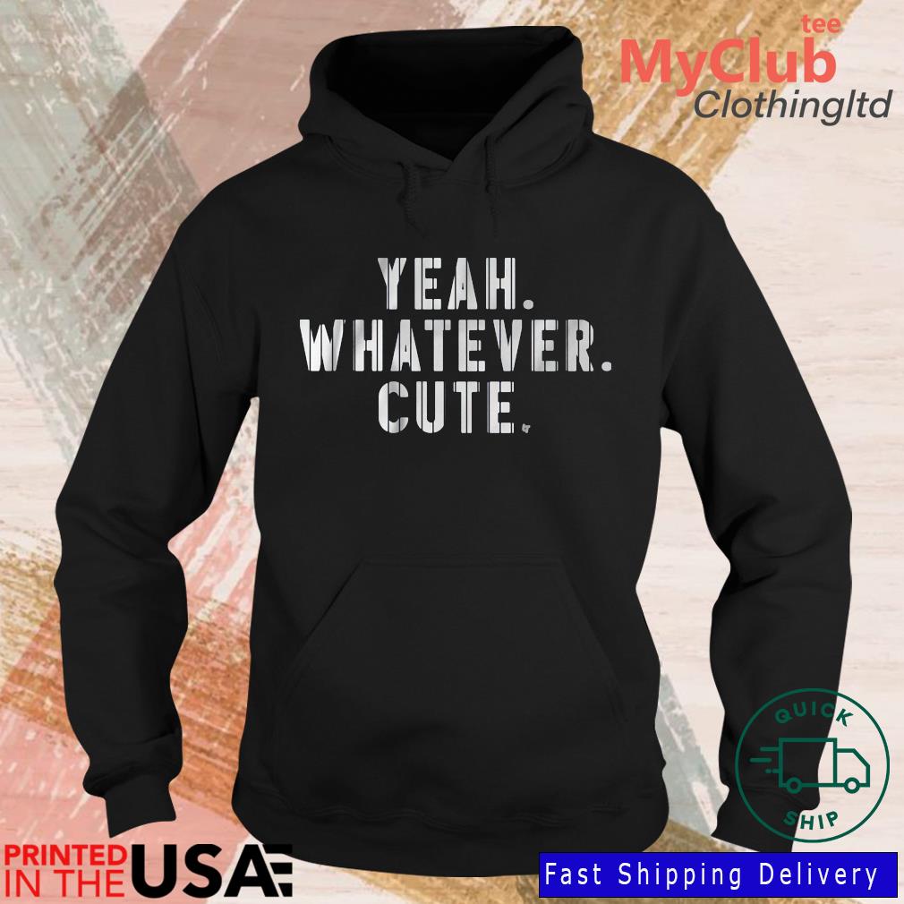 New York Yankees yeah whatever cute funny 2022 shirt, hoodie, sweater, long  sleeve and tank top