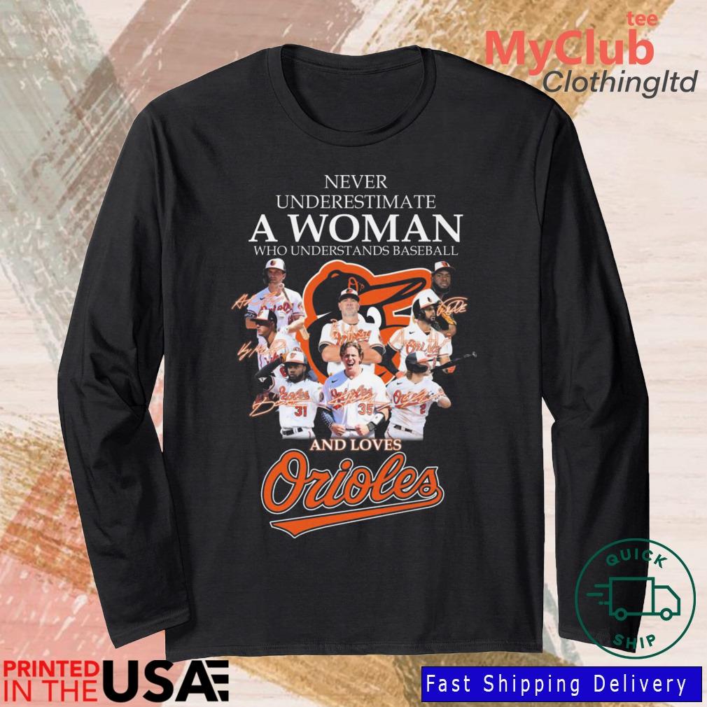 Never Underestimate A Woman Who Understands Baseball And Loves Baltimore Orioles  shirt, hoodie, sweater, long sleeve and tank top