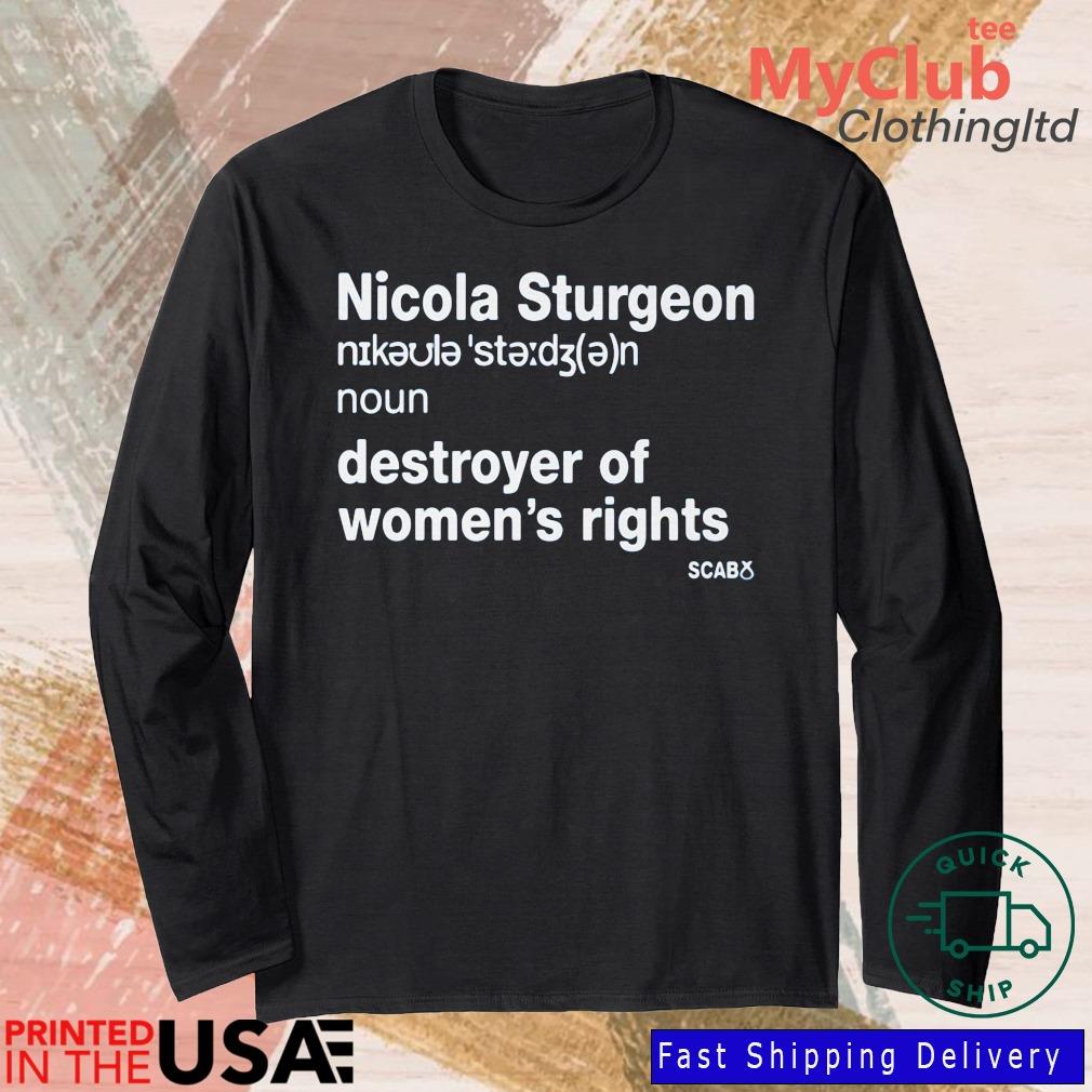 Nicola Sturgeon Destroyer Of Women's Rights Shirt 244921663_303212557877375_8748051328871802726_n