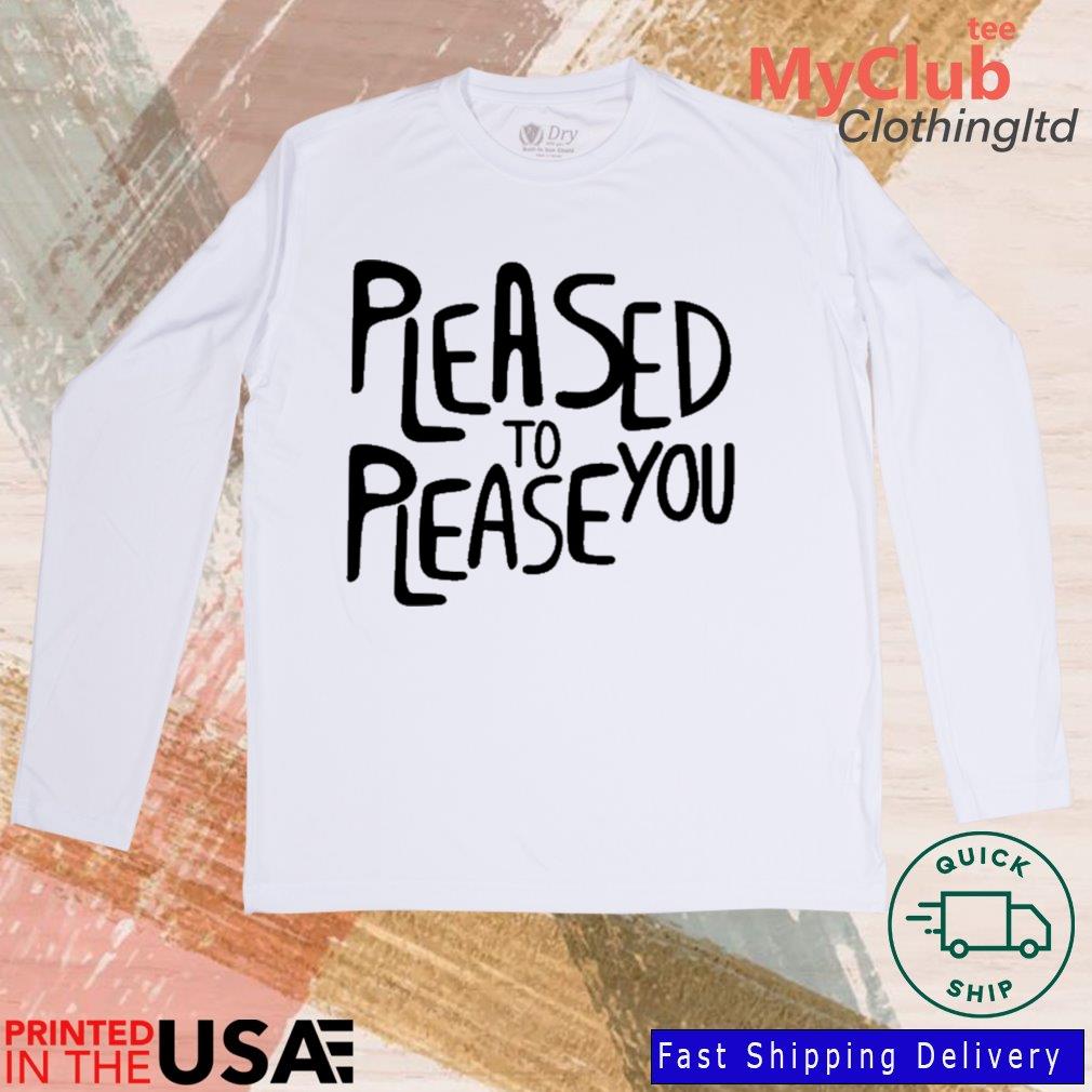 Obvious Pleased To Please You Shirt 244646687_194594102790085_1199470048251885811_n