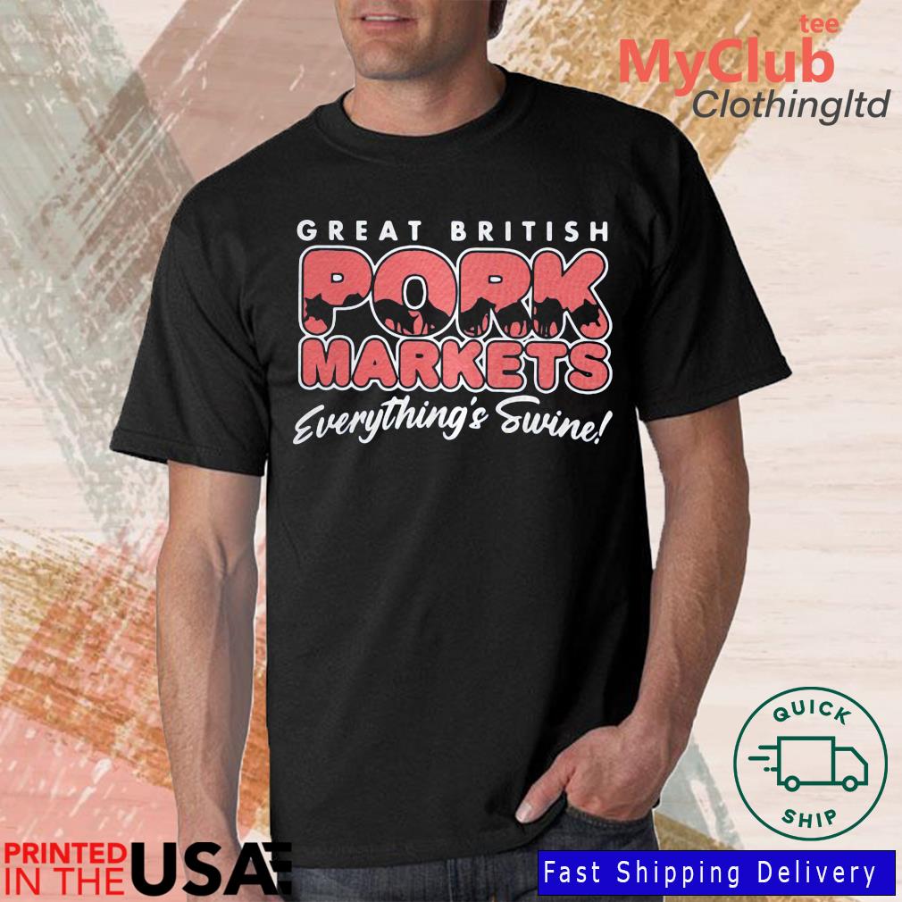 Official Great British Pork Markets Everything’s Swine Shirt