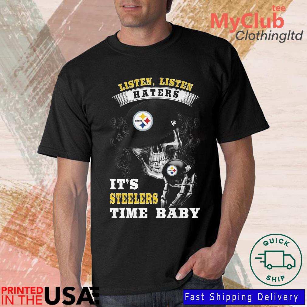 Pittsburgh Steelers Listen Listen Haters It's Steelers Time Baby Skull Shirt