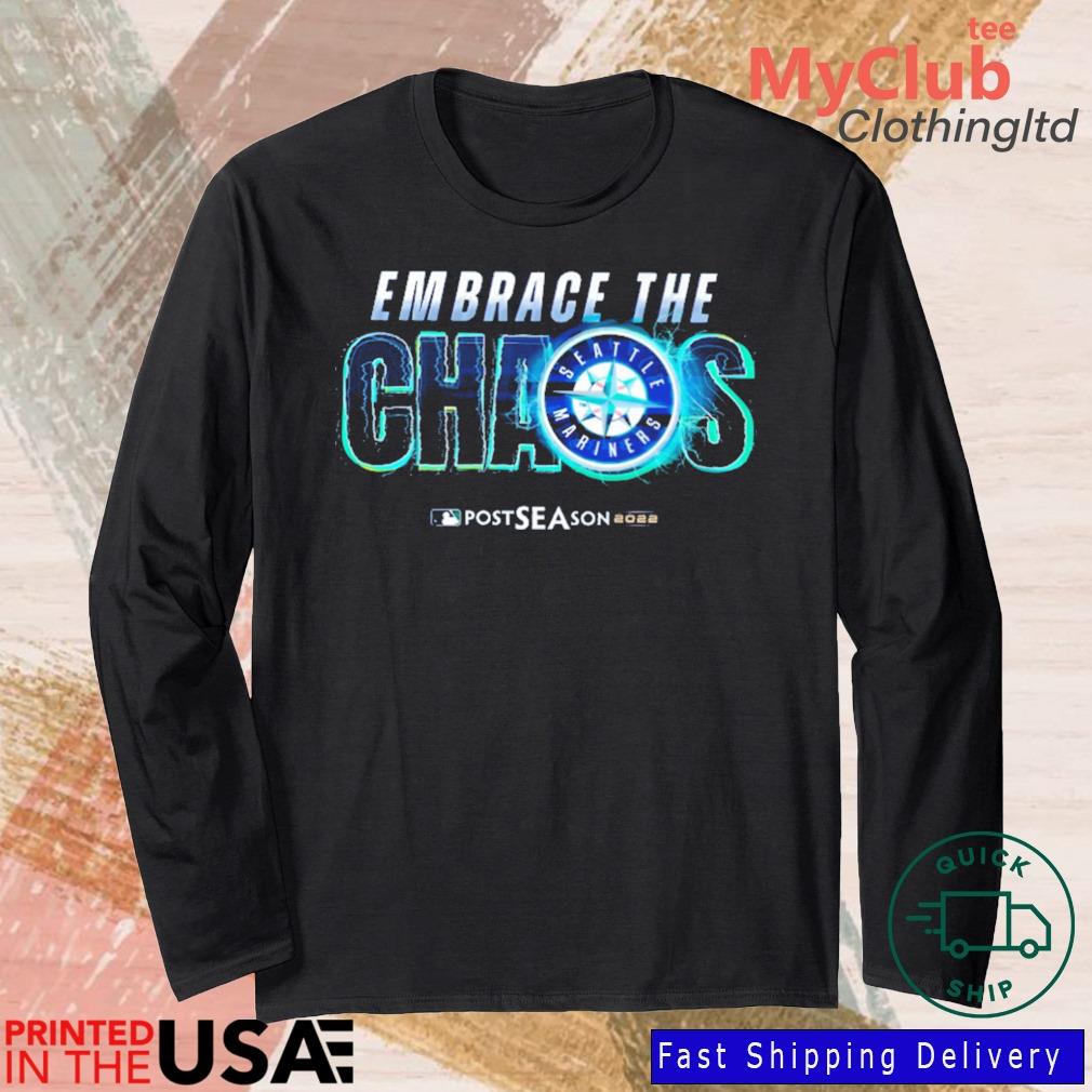 Seattle Mariners Embrace The Chaos Postseason 2022 Shirt, hoodie, sweater,  long sleeve and tank top