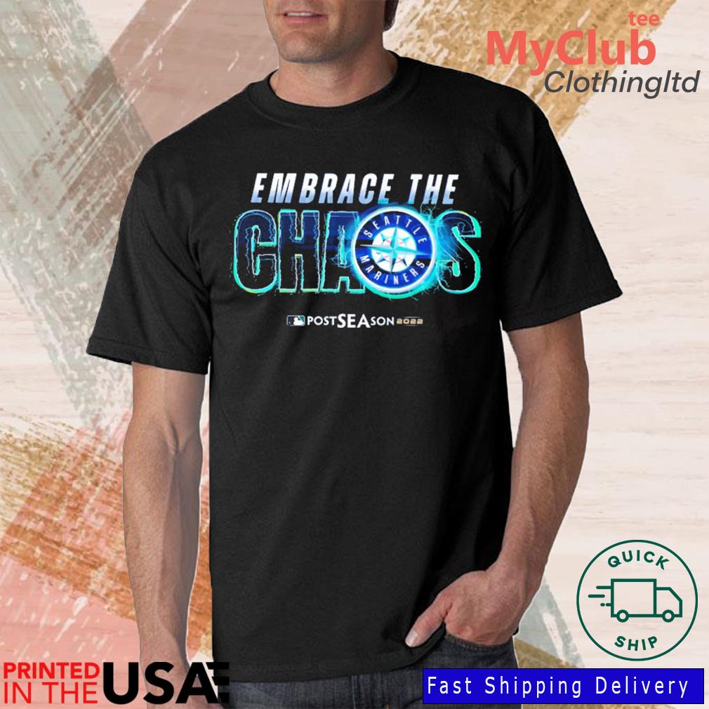 Seattle Mariners Embrace The Chaos Postseason 2022 Shirt, hoodie, sweater,  long sleeve and tank top