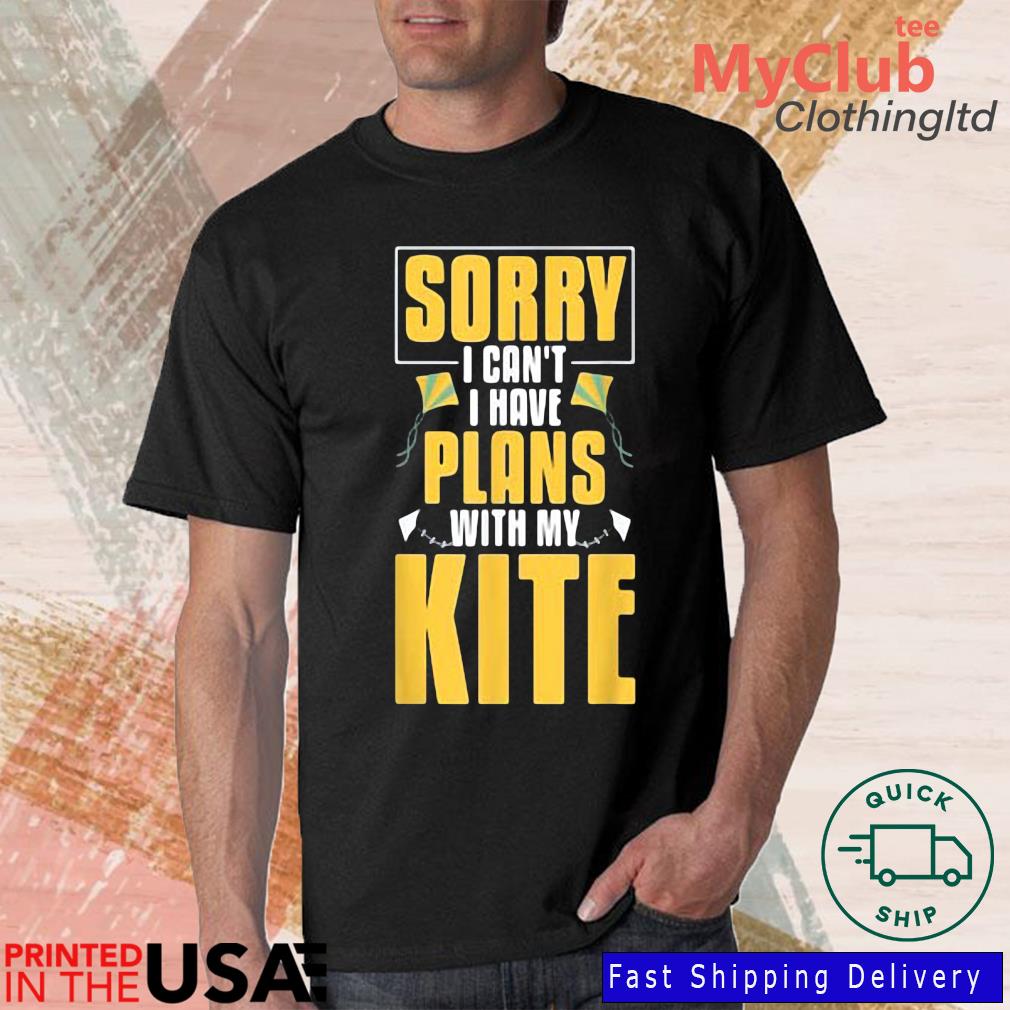 bijnaam les Postcode Sorry I Can't I Have Plans With My Kite Shirt, hoodie, sweater, long sleeve  and tank top