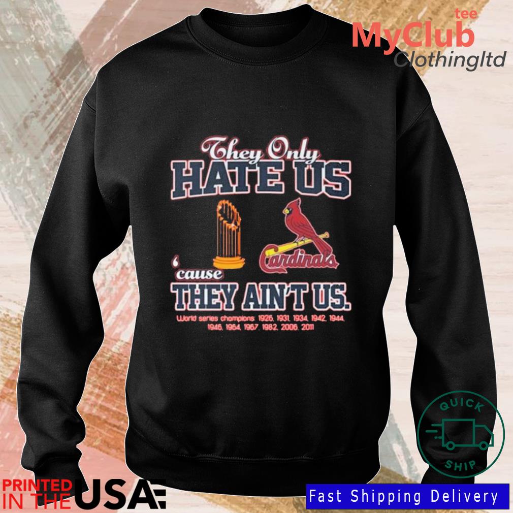 St. Louis Cardinals they only hate us because they ain't us world series  1926 2011 champions t shirt, hoodie, sweater, long sleeve and tank top