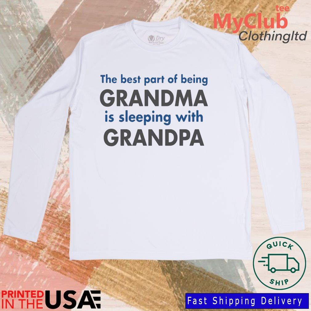 The Best Part Of Being Grandma Is Sleeping With Grandpa Shirt 244646687_194594102790085_1199470048251885811_n