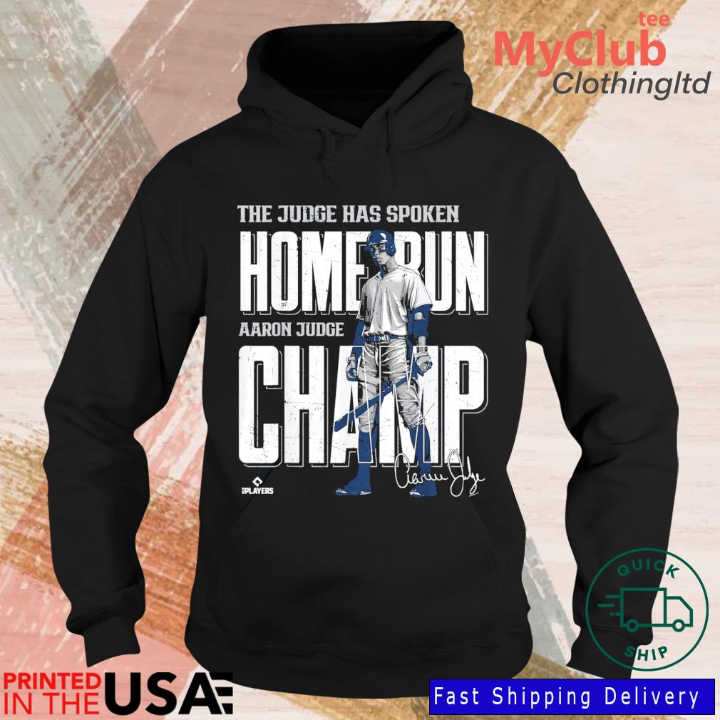 The judge has spoken home run aaron judge champ signature shirt, hoodie,  sweater, long sleeve and tank top