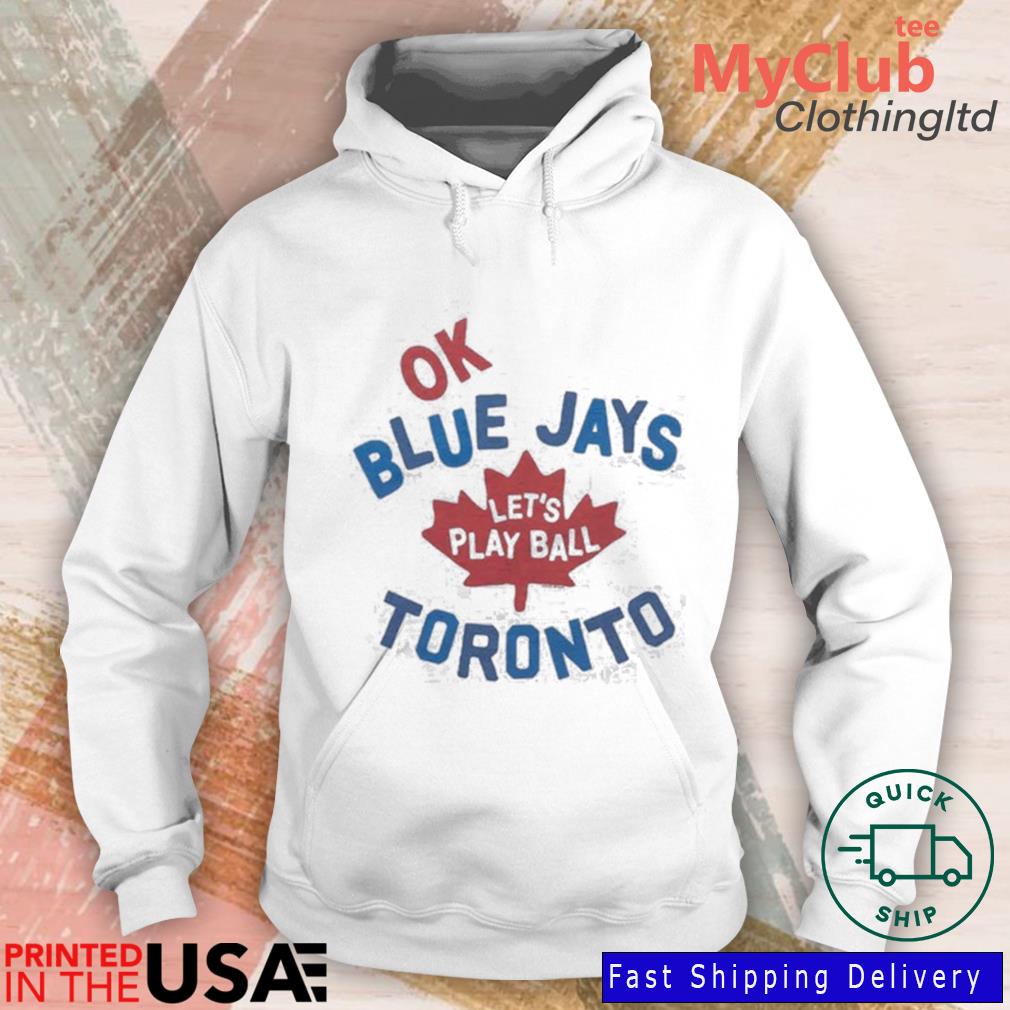 Toronto Blue Jays let's play ball shirt, hoodie, sweater and v