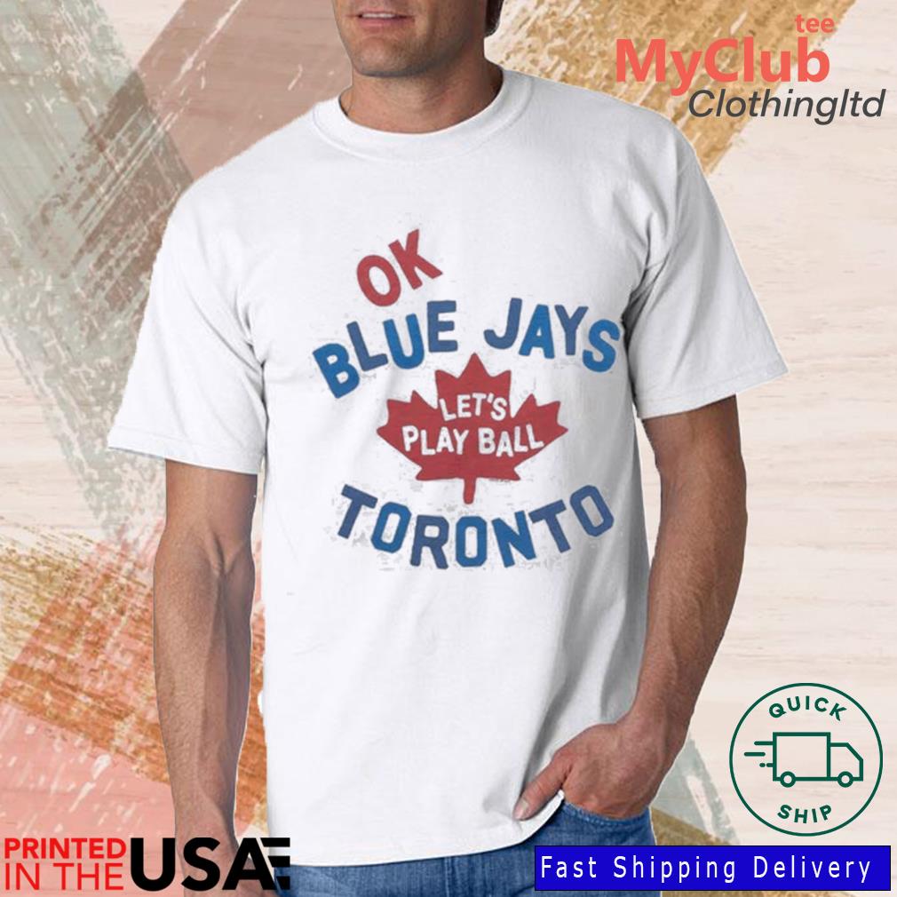 Toronto Blue Jays let's play ball shirt, hoodie, sweater and v