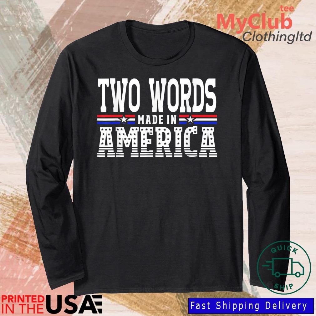 Two Words Made In America Anti-Biden Shirt 244921663_303212557877375_8748051328871802726_n